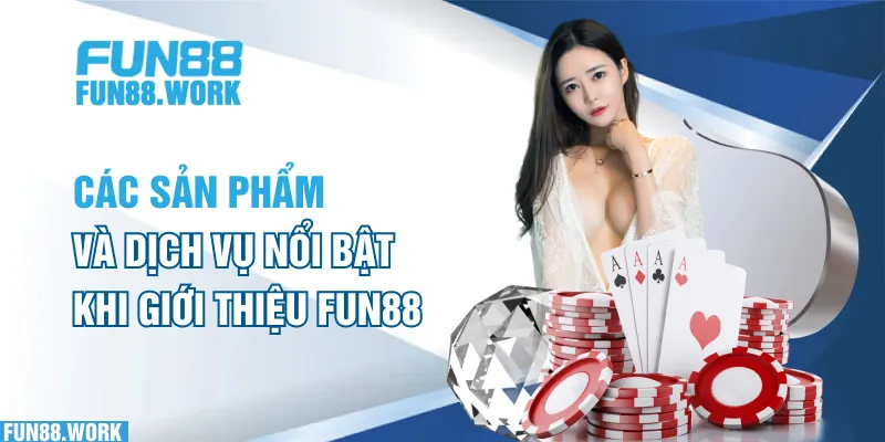Các sản phẩm và dịch vụ nổi bật khi giới thiệu FUN88