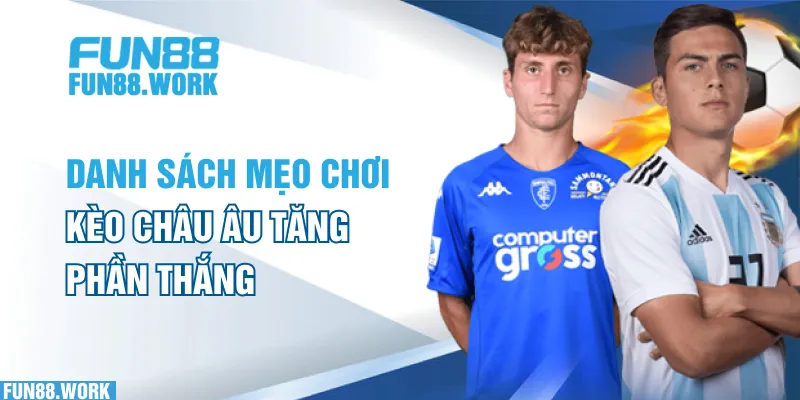 Danh sách mẹo chơi kèo Châu Âu tăng phần thắng