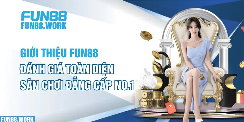 Giới thiệu FUN88 về ưu điểm nổi bật của sân chơi top 1