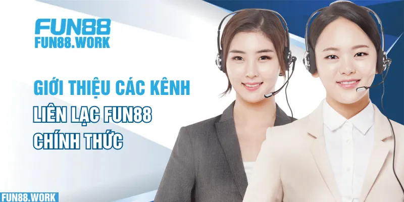 Giới thiệu các kênh liên hệ FUN88 chính thức