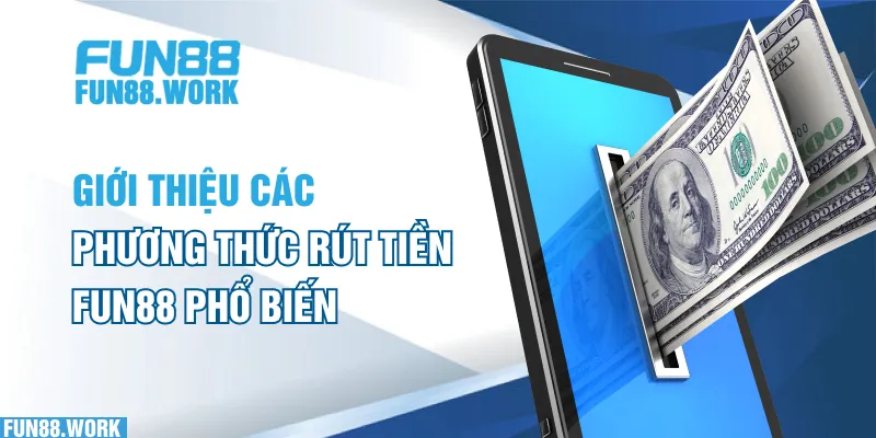 Giới thiệu các phương thức rút tiền FUN88 phổ biến