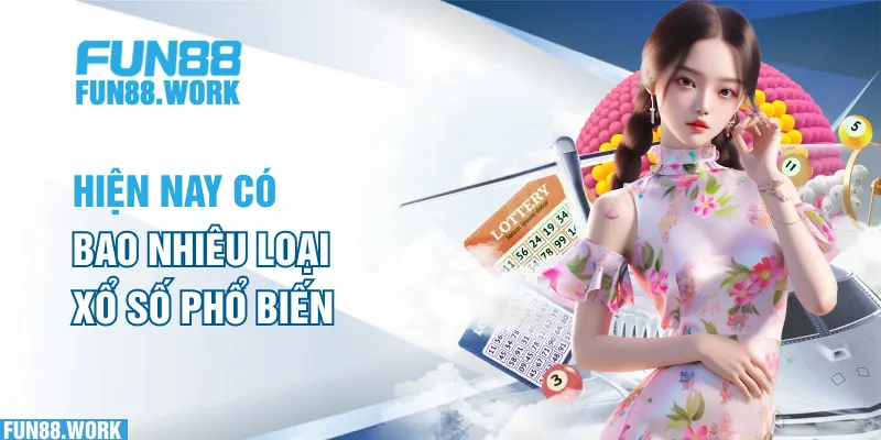 Hiện nay có bao nhiêu loại xổ số phổ biến