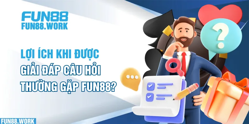 Lợi ích khi được giải đáp câu hỏi thường gặp FUN88?