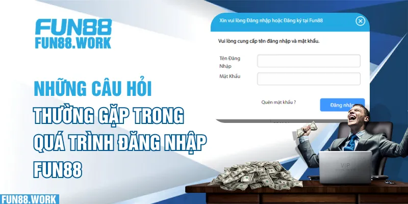 Những câu hỏi thường gặp trong quá trình đăng nhập FUN88