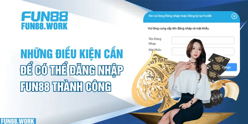 Những điều kiện cần để có thể đăng nhập FUN88 thành công