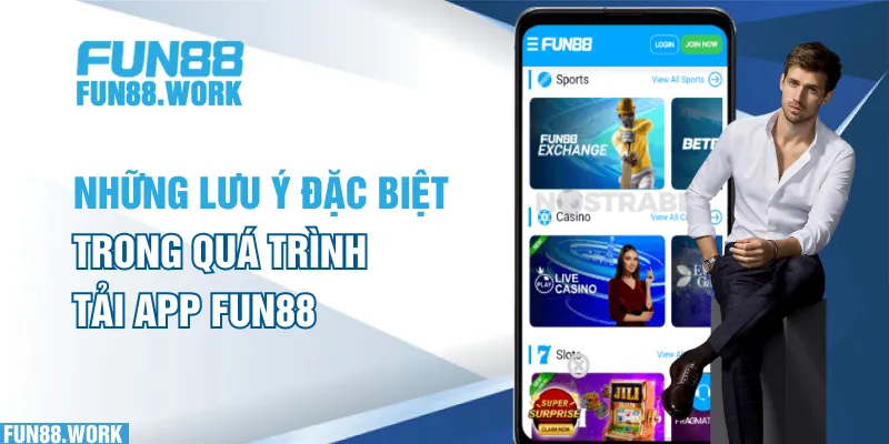 Những lưu ý đặc biệt trong quá trình tải app FUN88