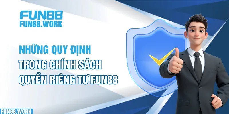 Những Quy định trong chính sách quyền riêng tư FUN88