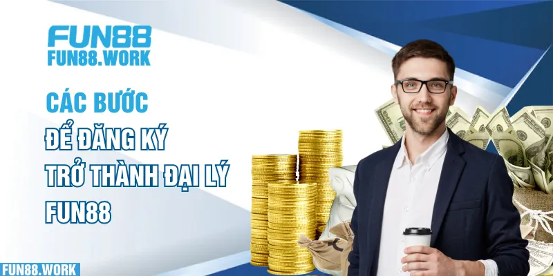 Các bước để đăng ký trở thành đại lý FUN88