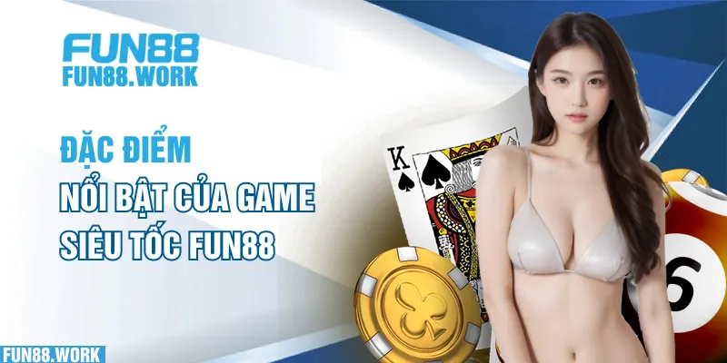 Đặc điểm nổi bật của game siêu tốc FUN88