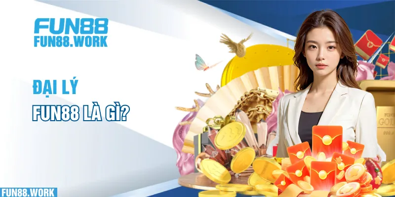 Đại lý FUN88 là gì?