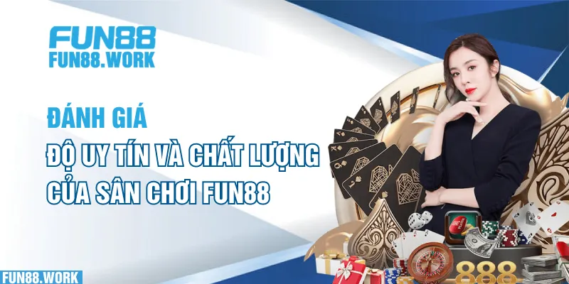 Đánh giá độ uy tín và chất lượng của sân chơi FUN88