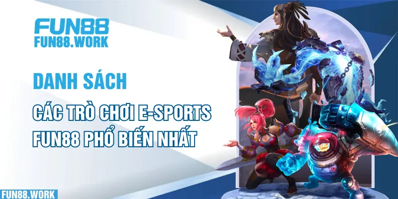Danh sách các trò chơi E-sports FUN88 phổ biến nhất