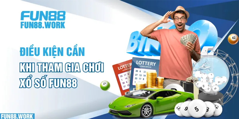 Điều kiện cần khi tham gia chơi xổ số FUN88