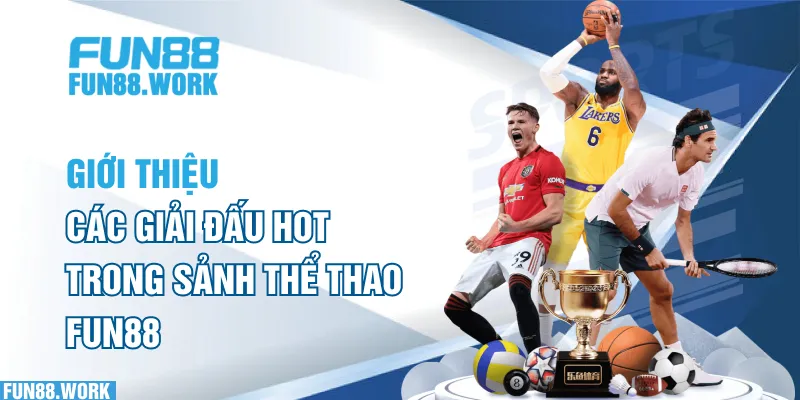 Giới thiệu các giải đấu hot trong sảnh thể thao FUN88