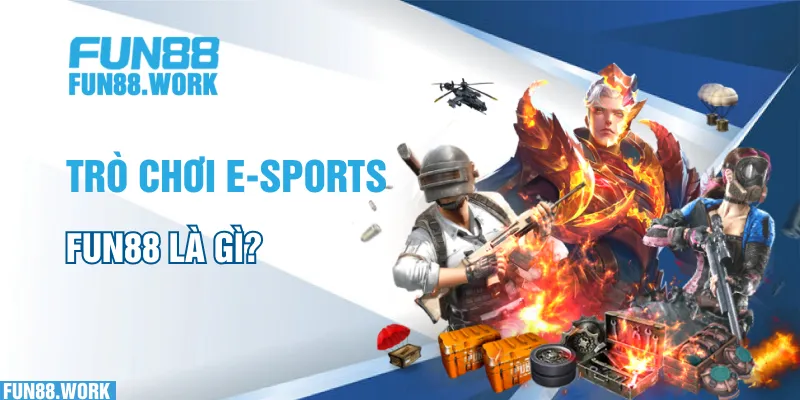 Trò chơi E-sports FUN88 là gì?