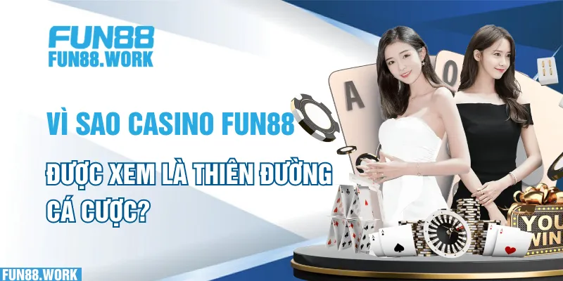 Vì sao casino FUN88 được xem là thiên đường cá cược?