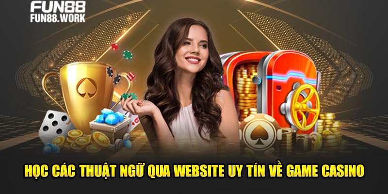Học các thuật ngữ qua website uy tín về game casino