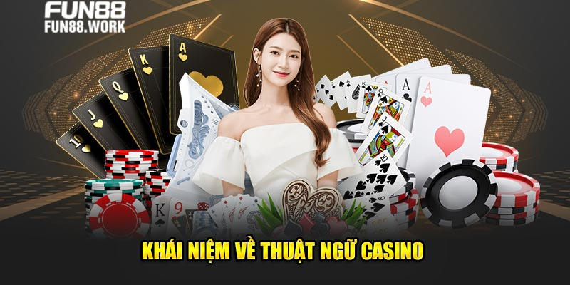 Thuật ngữ casino tại sòng bạc Fun88 là gì?